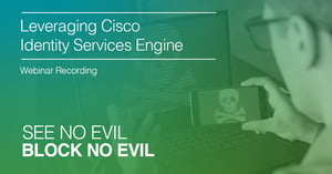 Cisco Identity Services Engine (ISE) Webinar Recording