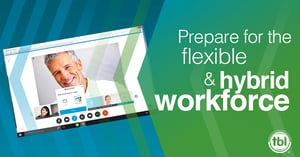 Prepare for a Flexible and Hybrid Workforce