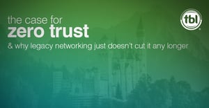 Comparing Zero Trust with Legacy Networking and Making a Case for Zero Trust