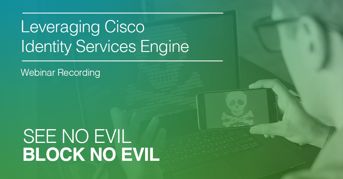 Cisco Identity Services Engine (ISE) Webinar Recording