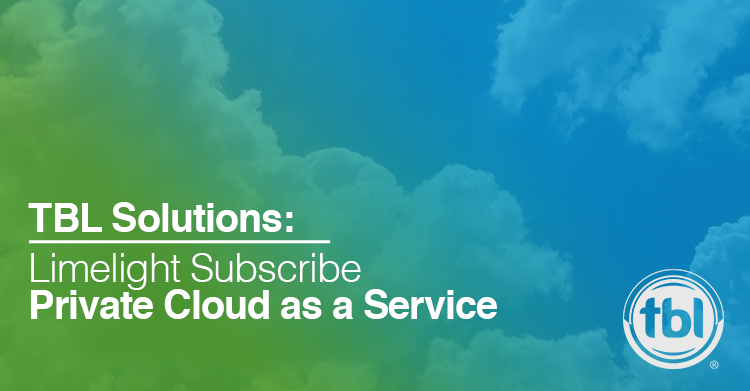 Limelight Subscribe— Private Cloud as a Service