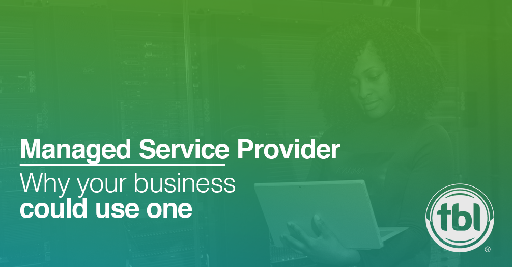 Reasons Your Business Could Use a Managed Service Provider